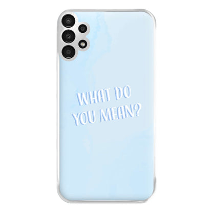 What Do You Mean - Justin Phone Case for Galaxy A13