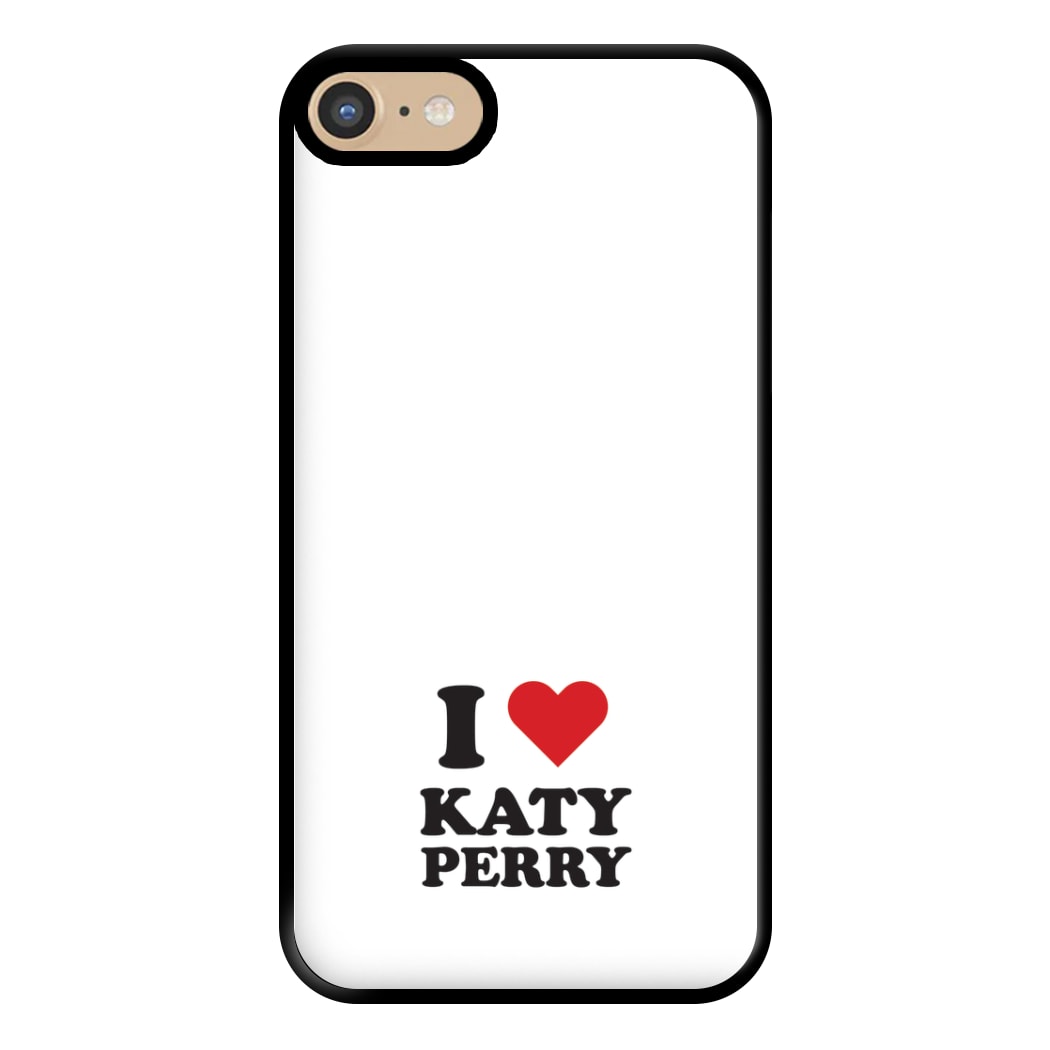 I Love Katy Perry Phone Case for iPhone 6 / 7 / 8 / SE