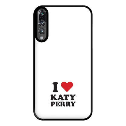 I Love Katy Perry Phone Case for Huawei P20 Pro