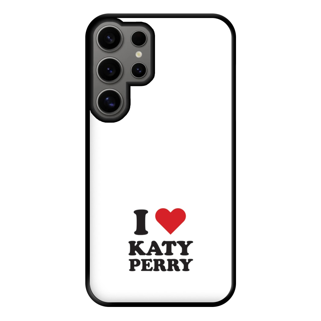 I Love Katy Perry Phone Case for Galaxy S24 Ultra