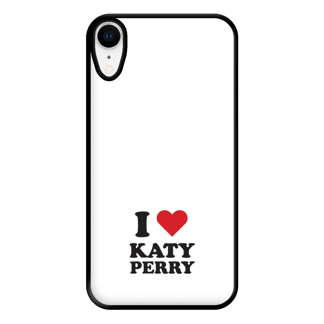 I Love Katy Perry Phone Case for iPhone XR