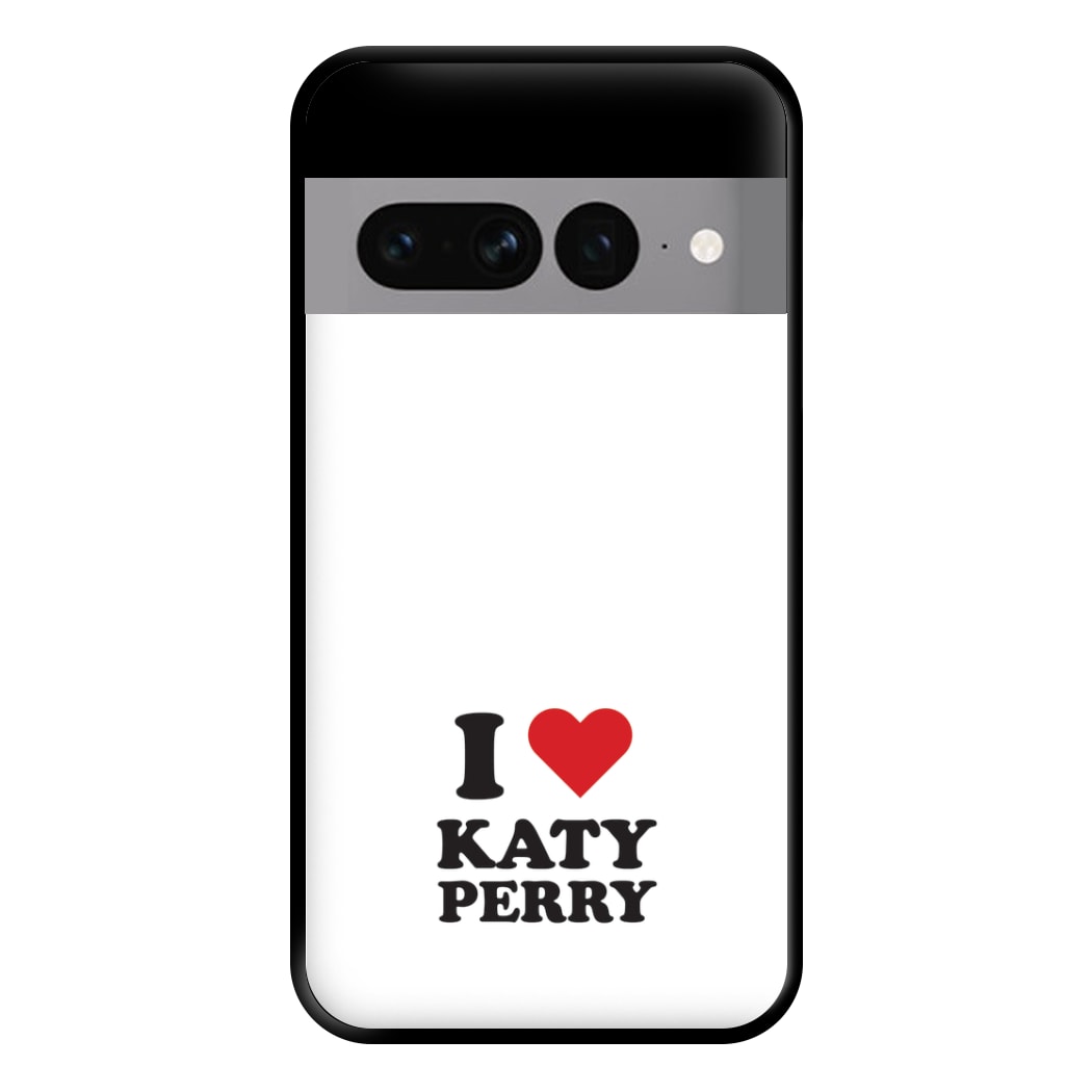 I Love Katy Perry Phone Case for Google Pixel 7 Pro