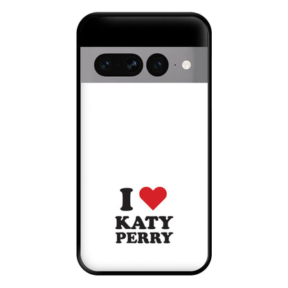 I Love Katy Perry Phone Case for Google Pixel 7 Pro