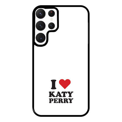 I Love Katy Perry Phone Case for Galaxy S22 Ultra