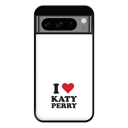 I Love Katy Perry Phone Case for Google Pixel 8 Pro