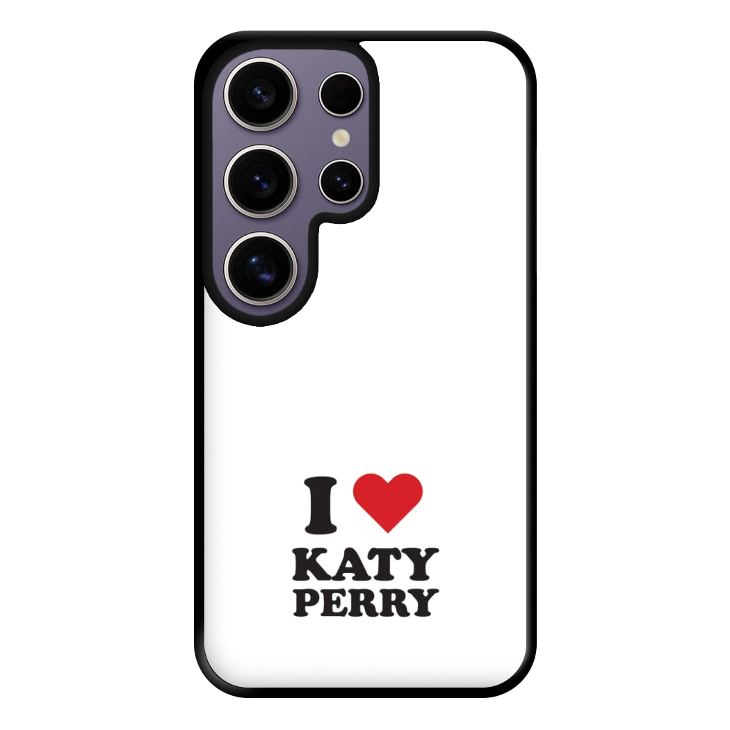 I Love Katy Perry Phone Case for Galaxy S25 Ultra