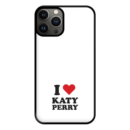 I Love Katy Perry Phone Case for iPhone 13 Pro Max