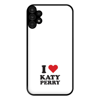 I Love Katy Perry Phone Case for Galaxy A13