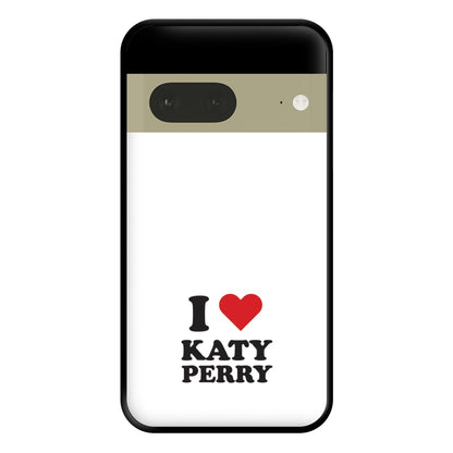 I Love Katy Perry Phone Case for Google Pixel 7a