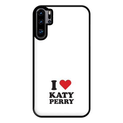 I Love Katy Perry Phone Case for Huawei P30 Pro