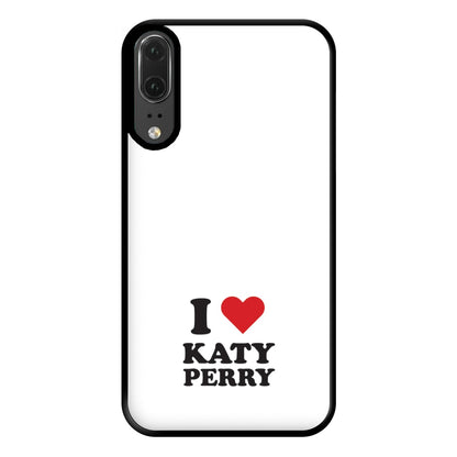 I Love Katy Perry Phone Case for Huawei P20