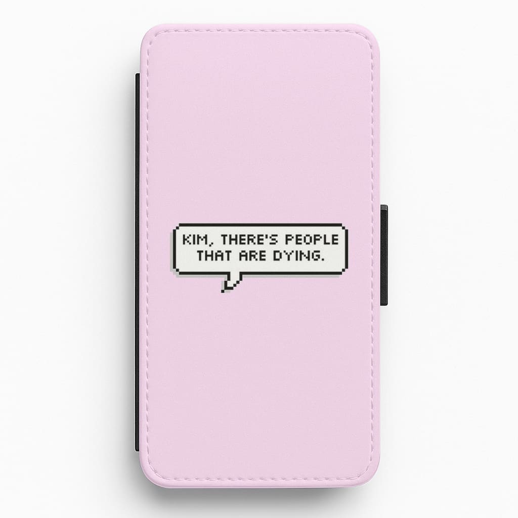 Kim, There's People That Are Dying Flip Wallet Phone Case