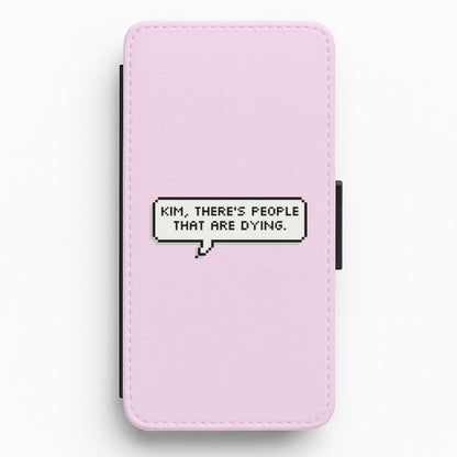 Kim, There's People That Are Dying Flip Wallet Phone Case