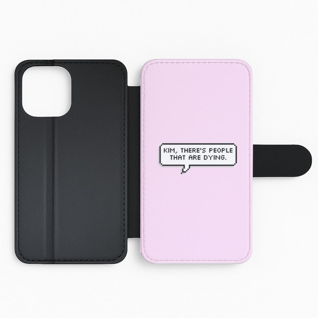 Kim, There's People That Are Dying Flip Wallet Phone Case