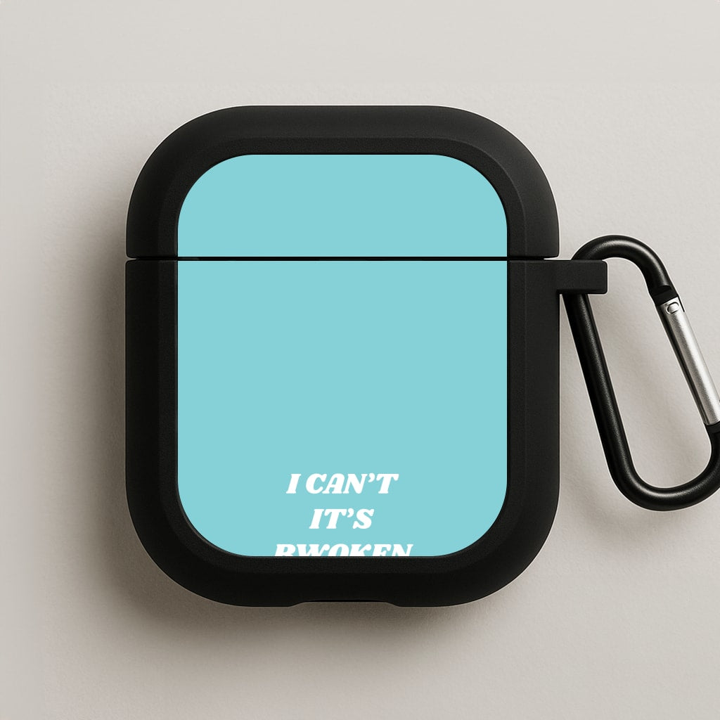I Can't It's Bwoken AirPods Case