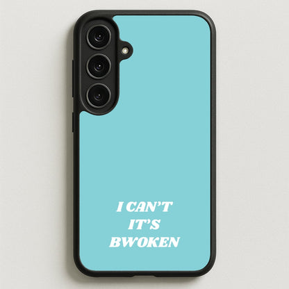 I Can't It's Bwoken Phone Case for Galaxy S25FE