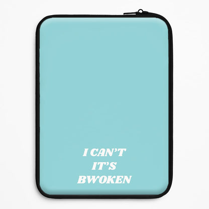 I Can't It's Bwoken Universal Laptop Sleeve