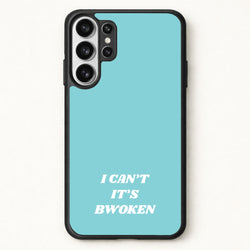 I Can't It's Bwoken Phone Case for Galaxy S26 Ultra