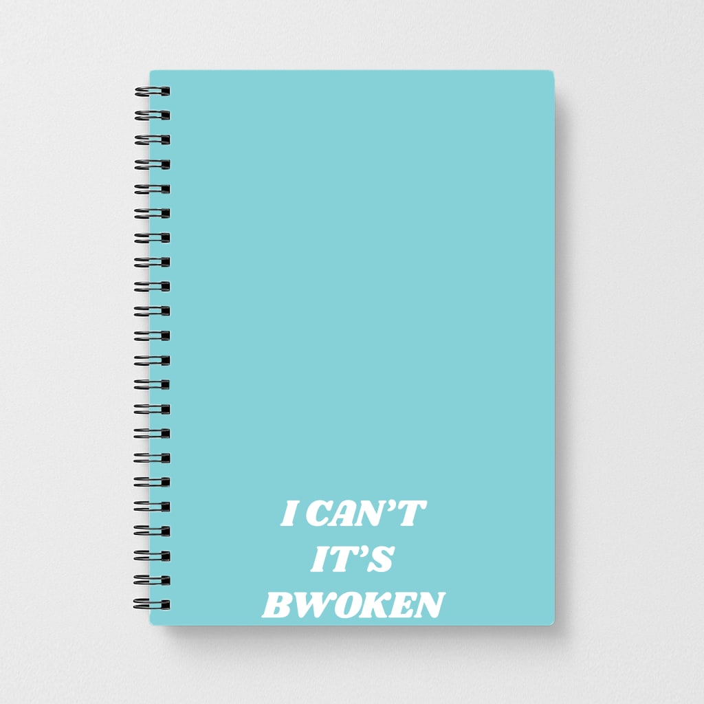I Can't It's Bwoken Notebook