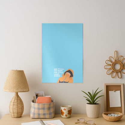And It's All Too Much Art Print