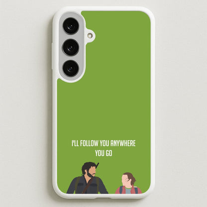 I'll Follow You Anywhere Ellie And Joel Phone Case for Galaxy S25FE