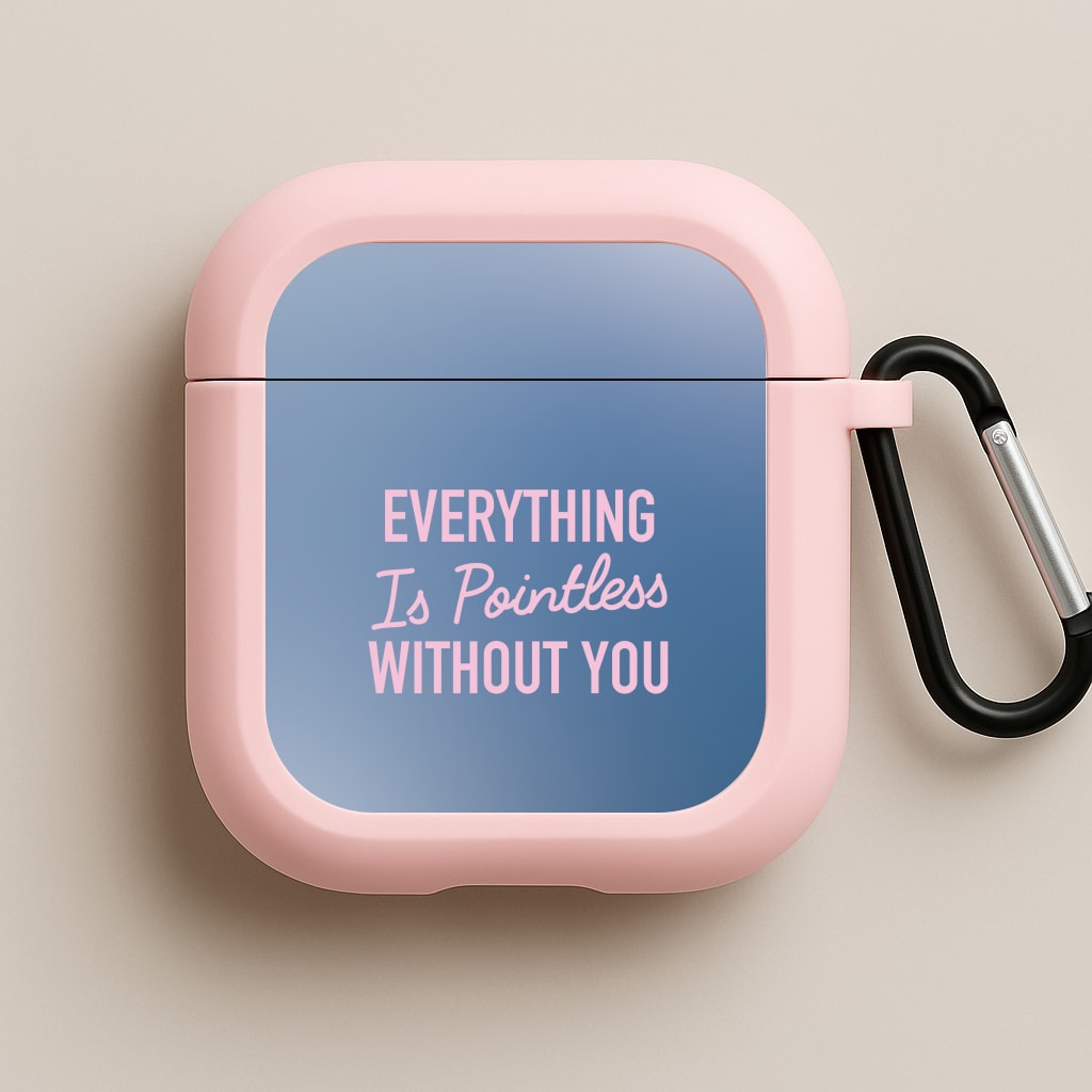 Everything Is Pointless Without You Pink AirPods Case