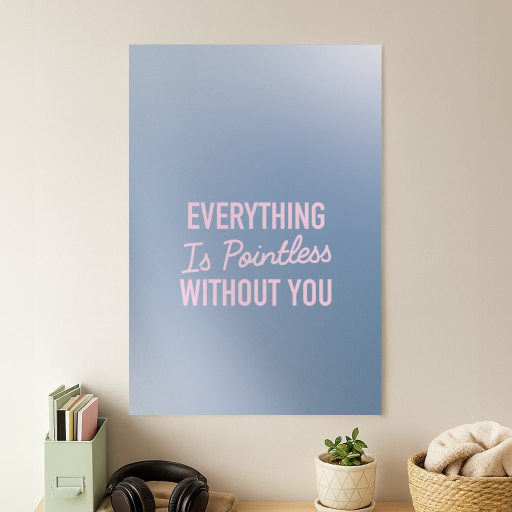 Everything Is Pointless Without You Poster