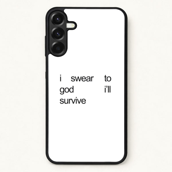 I Swear To God I'll Survive Phone Case for Galaxy A37