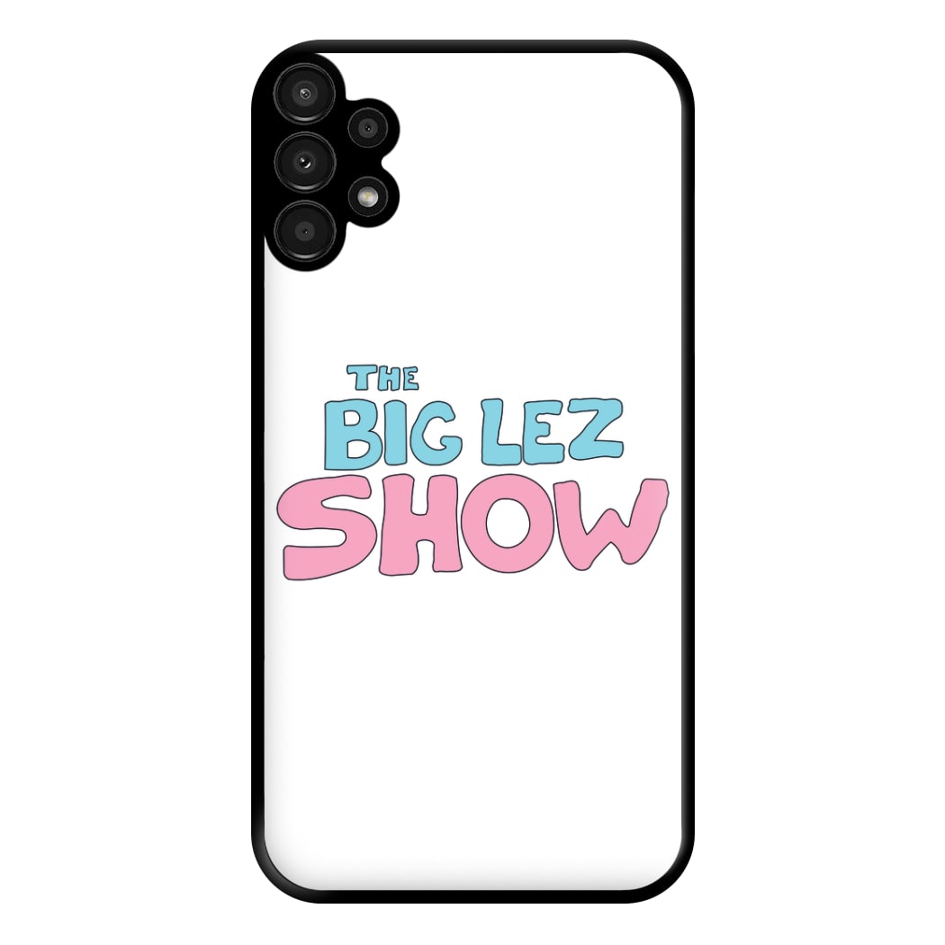 The Lez Show Phone Case for Galaxy A13