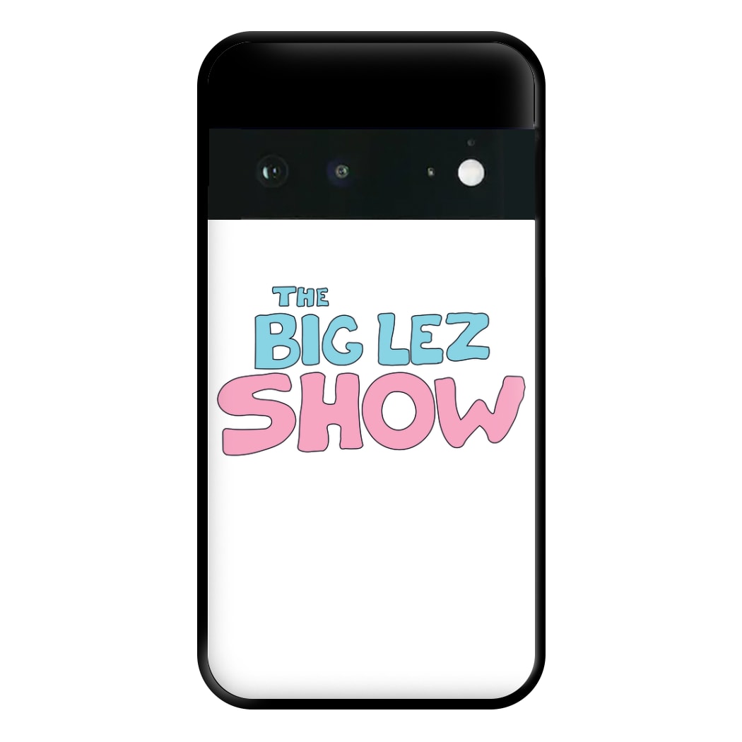 The Lez Show Phone Case for Google Pixel 6a