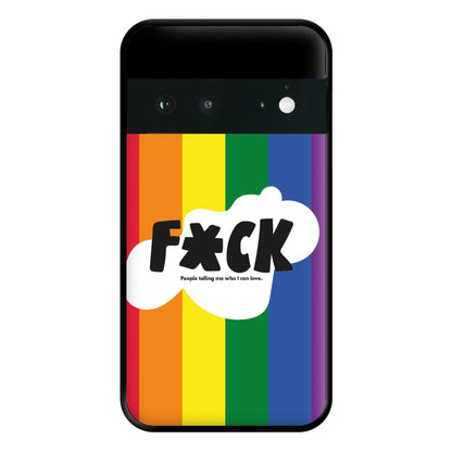 F'ck people telling me who i can love - Pride Phone Case for Google Pixel 6a