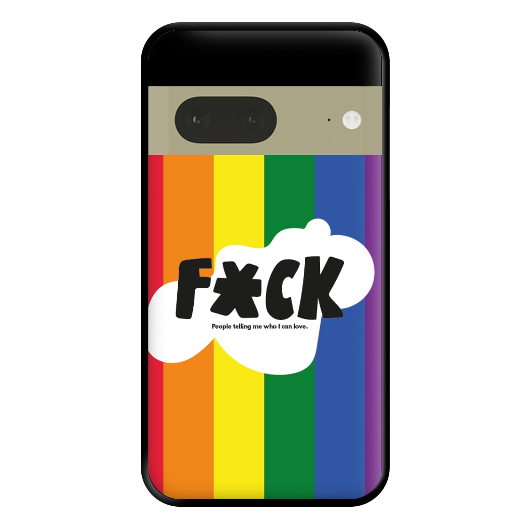 F'ck people telling me who i can love - Pride Phone Case for Google Pixel 7a