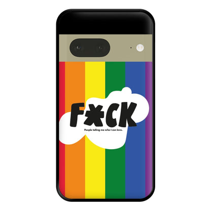 F'ck people telling me who i can love - Pride Phone Case for Google Pixel 7a