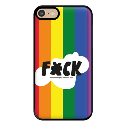 F'ck people telling me who i can love - Pride Phone Case for iPhone 6 / 7 / 8 / SE