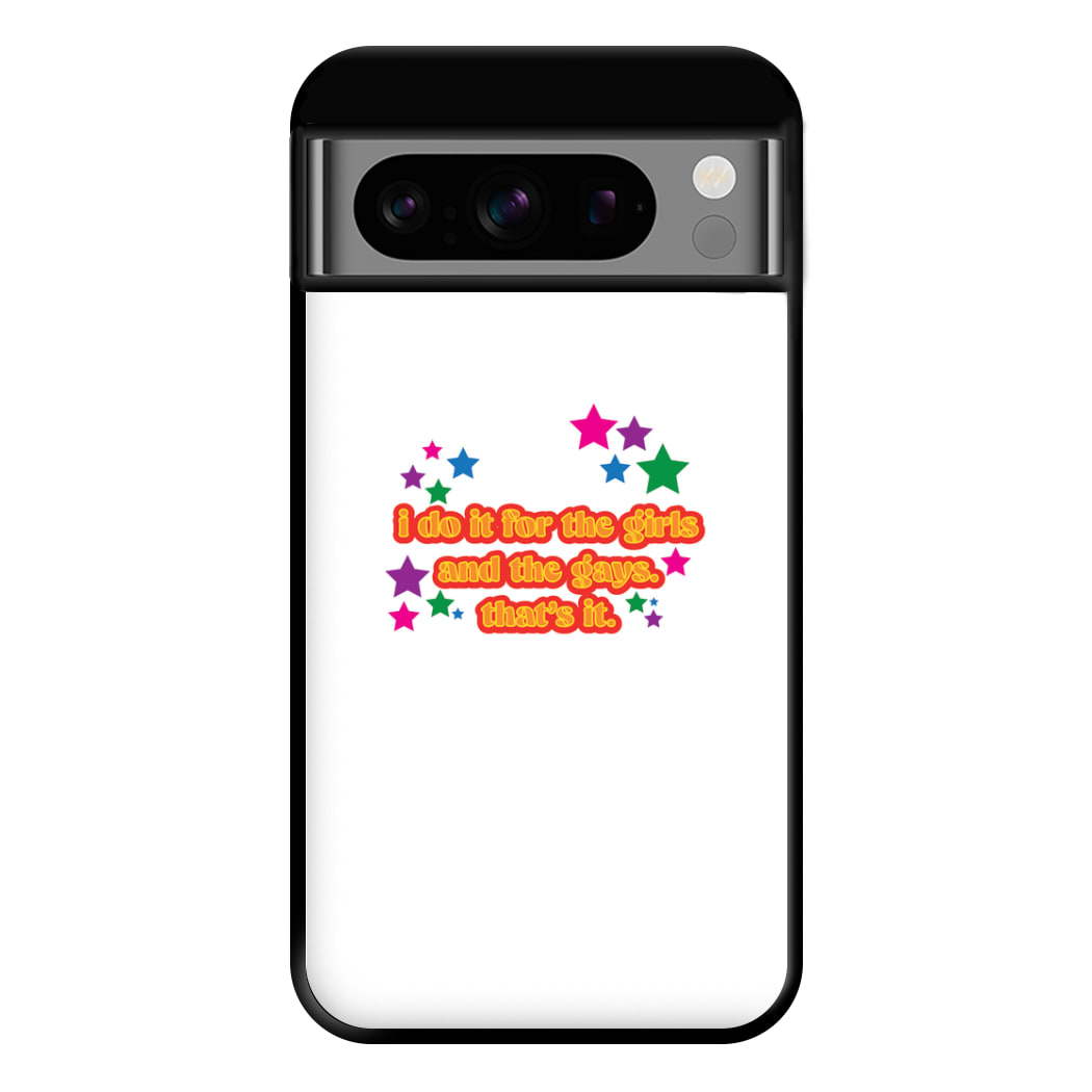 I do it for the girls and the gays - Pride Phone Case for Google Pixel 8 Pro