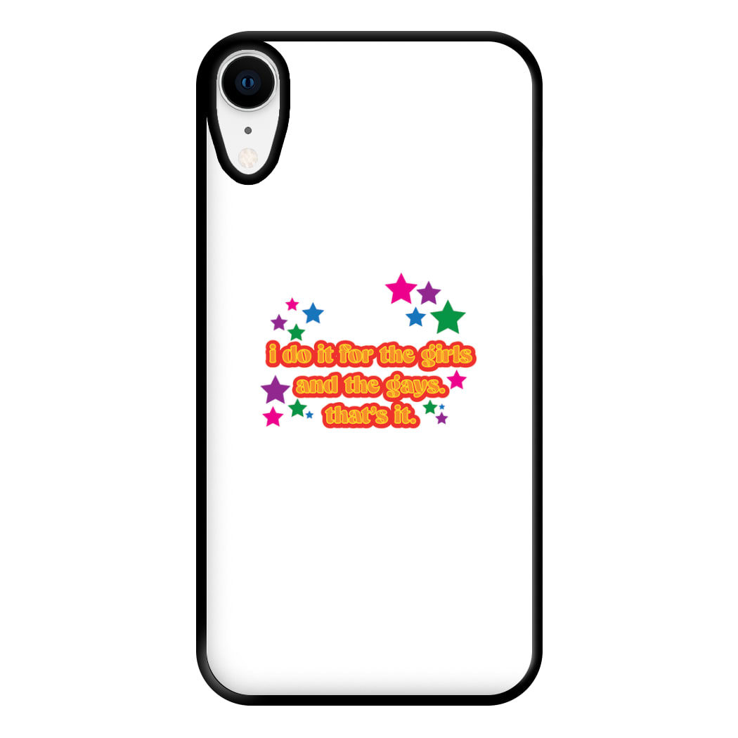 I do it for the girls and the gays - Pride Phone Case for iPhone XR