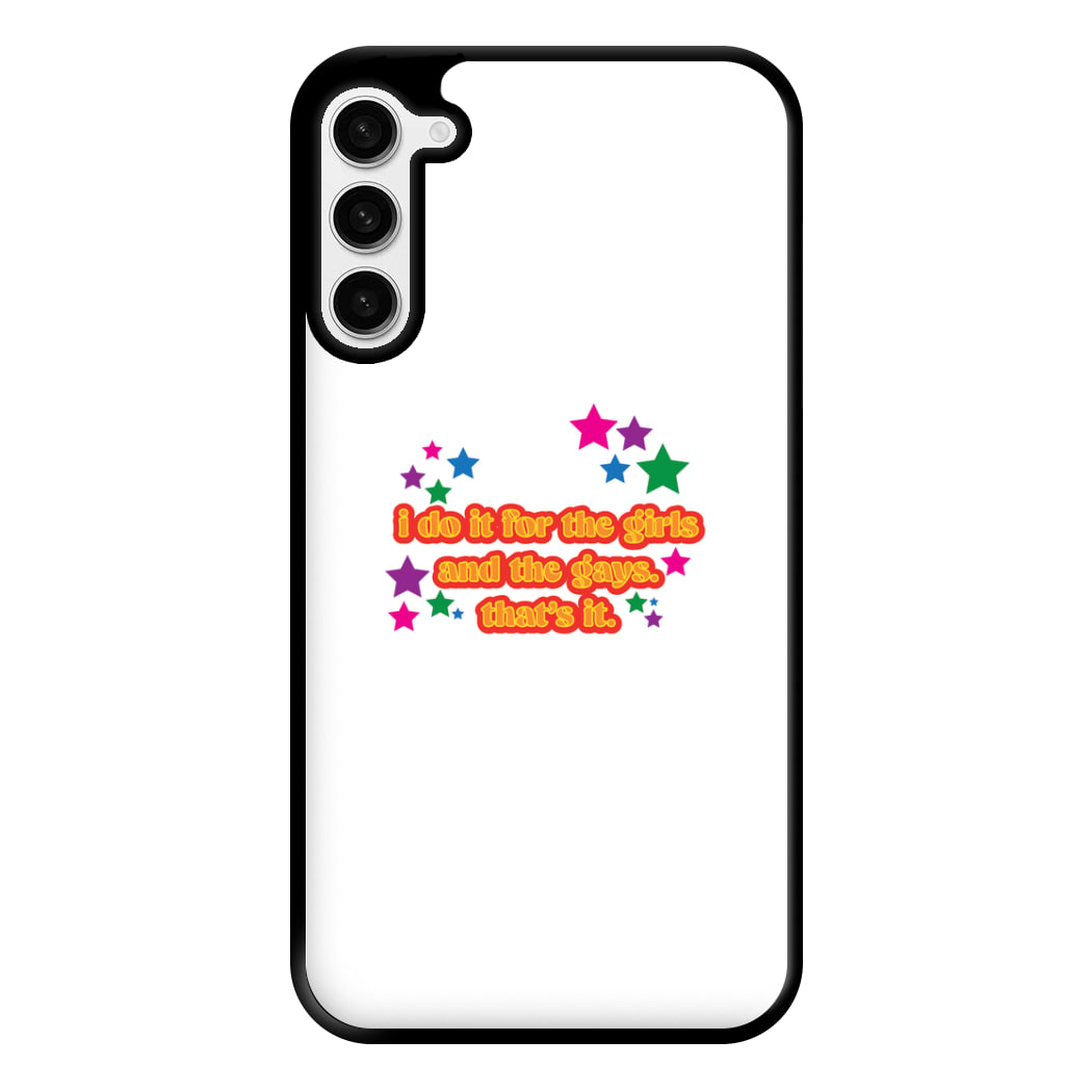 I do it for the girls and the gays - Pride Phone Case for Galaxy S23 Plus