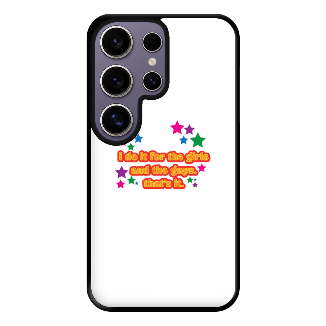 I do it for the girls and the gays - Pride Phone Case for Galaxy S25 Ultra