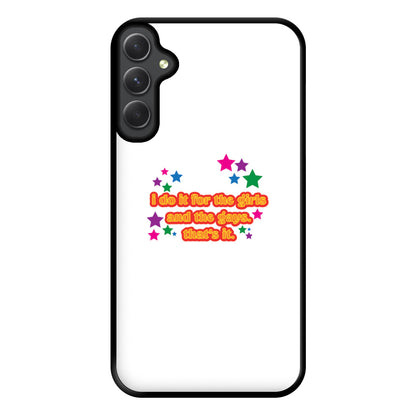 I do it for the girls and the gays - Pride Phone Case for Galaxy A14