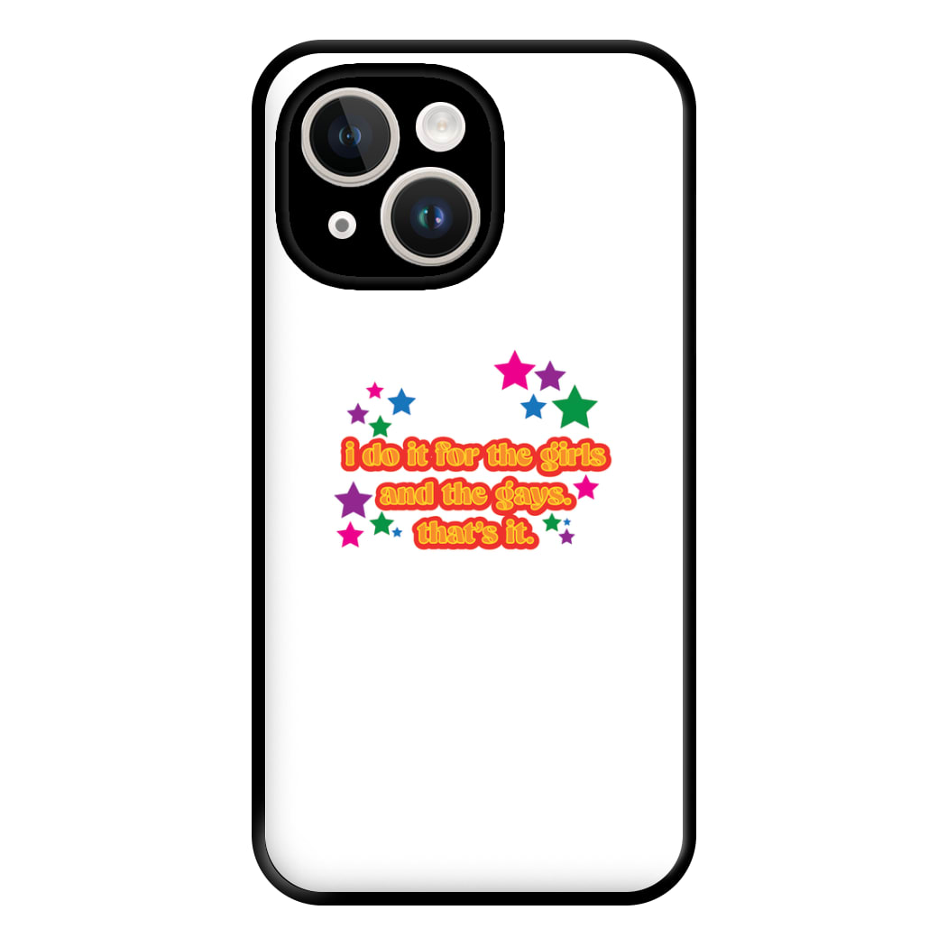 I do it for the girls and the gays - Pride Phone Case for iPhone 14 Plus