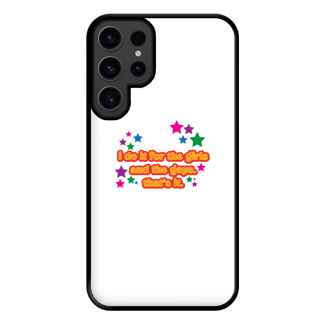 I do it for the girls and the gays - Pride Phone Case for Galaxy S23 Ultra