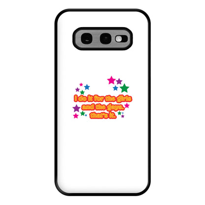 I do it for the girls and the gays - Pride Phone Case for Galaxy S10e