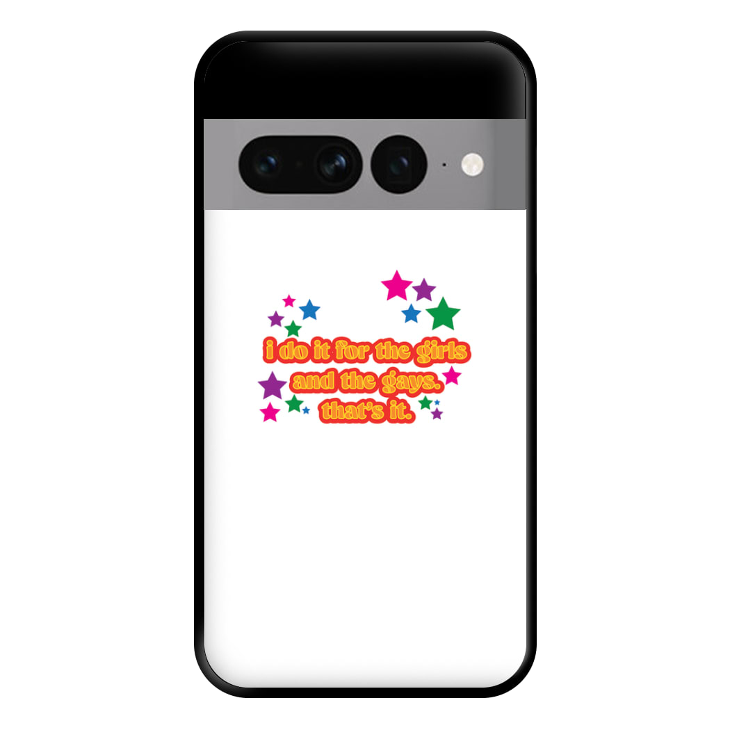 I do it for the girls and the gays - Pride Phone Case for Google Pixel 7 Pro