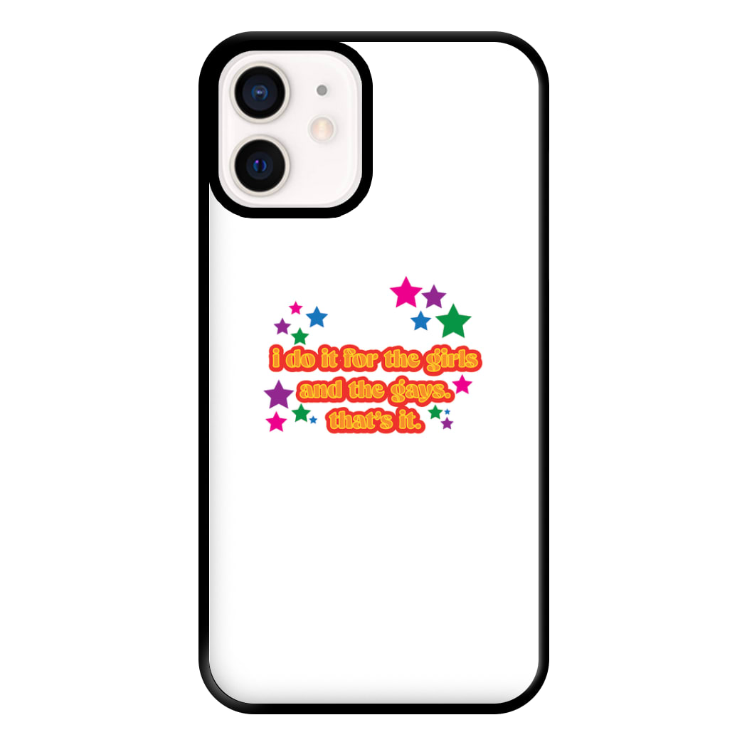 I do it for the girls and the gays - Pride Phone Case for iPhone 12 Mini