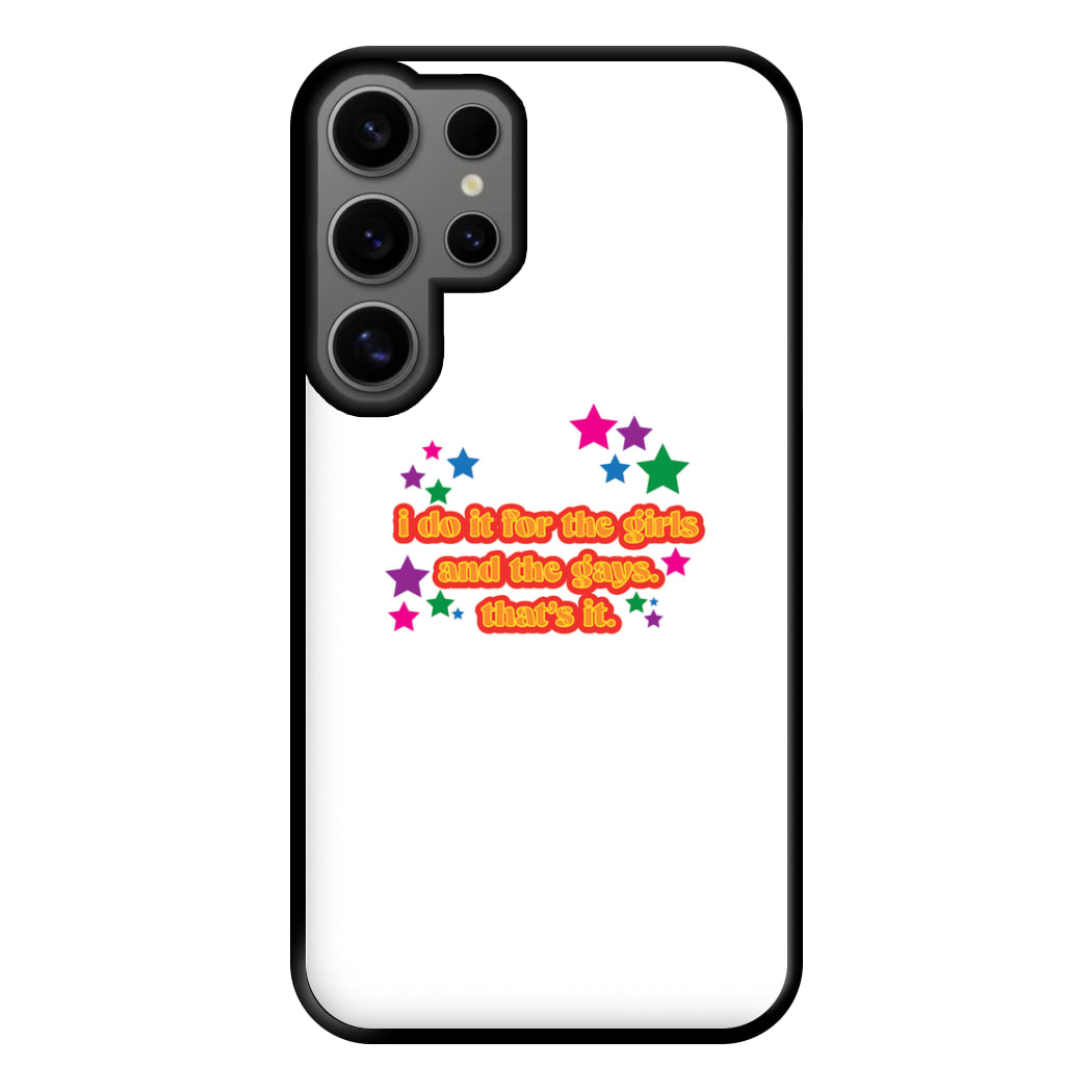 I do it for the girls and the gays - Pride Phone Case for Galaxy S24 Ultra