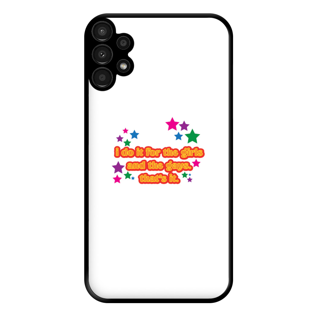 I do it for the girls and the gays - Pride Phone Case for Galaxy A13