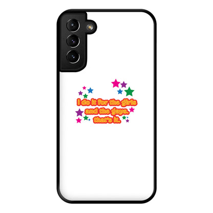 I do it for the girls and the gays - Pride Phone Case for Galaxy S21 Plus