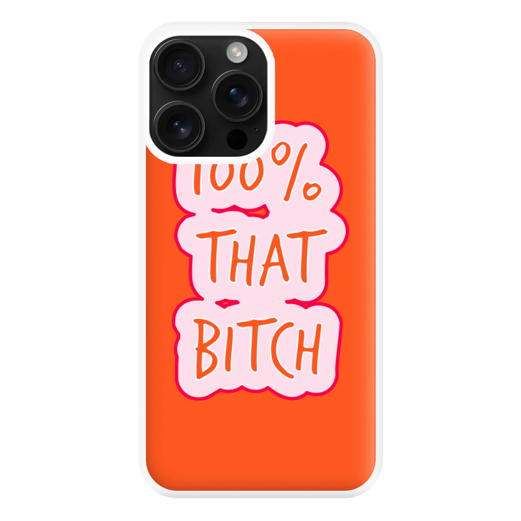 100% That Bitch Phone Case