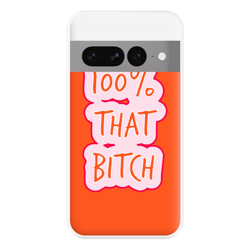 100% That Bitch Phone Case for Google Pixel 7 Pro