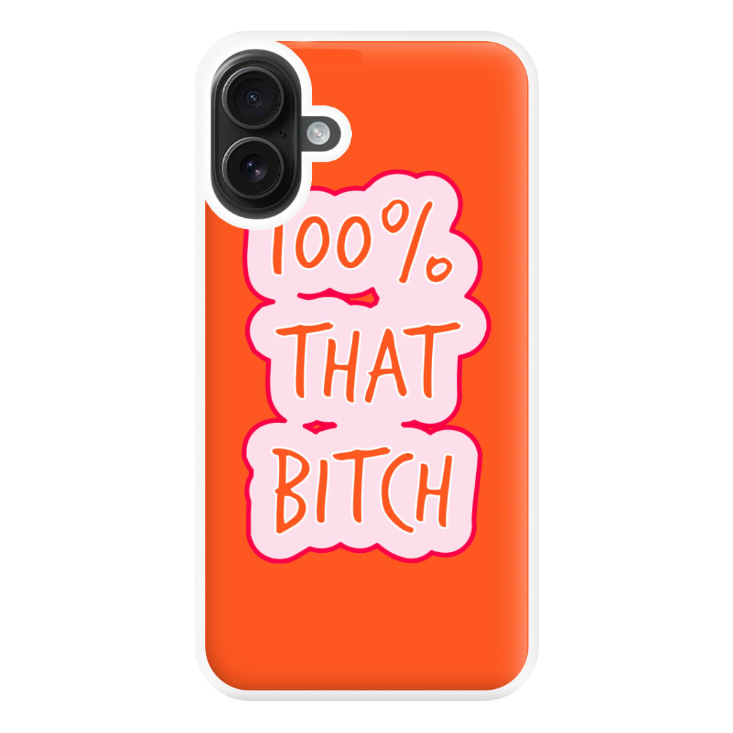 100% That Bitch Phone Case for iPhone 16 Plus